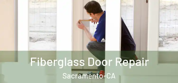  Fiberglass Door Repair Sacramento-CA